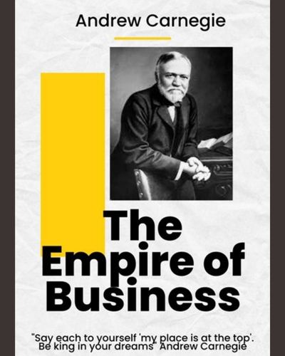 Summary the empire of business by Andrew Carnegie