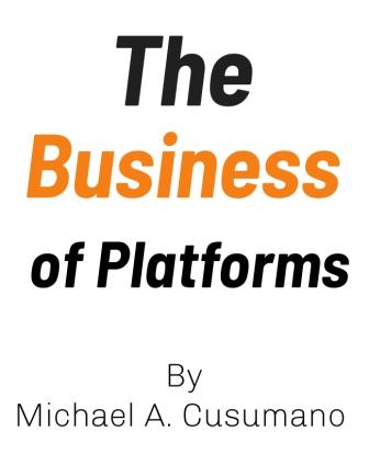 The Business of platforms summary Michael A. Cusumano