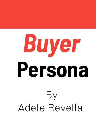Summary of Buyer Persona by Adele Revella