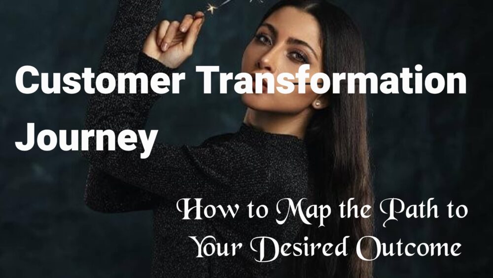 Customer Transformation Journey: How to Map the Path to their Desired Outcome | EVUNN 11 Customer Transformation Journey: